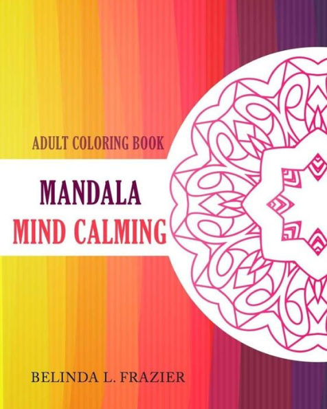 Adult Coloring Book : Mandala Mind Calming