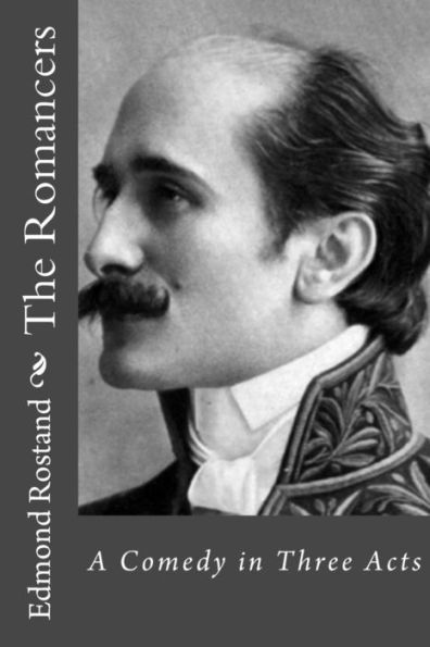 The Romancers: A Comedy In Three Acts - 9781534958081