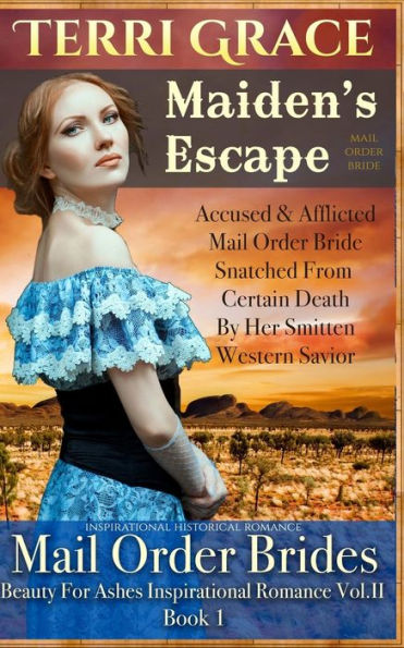 Mail Order Bride: Maiden's Escape: Inspirational Historical (Beauty For Ashes Inspirational Romance Vol.Ii)