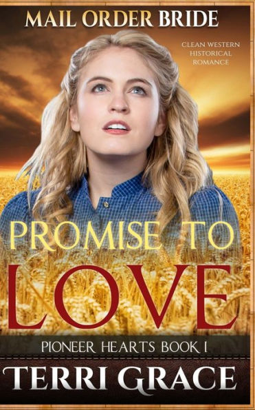 Mail Order Bride: Promise To Love: Clean Western Historical Romance (Pioneer Hearts)
