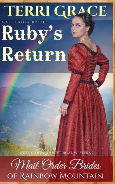 Mail Order Bride: Ruby's Return: Inspirational Historical Western (Mail Order Brides Of Rainbow Mountain)