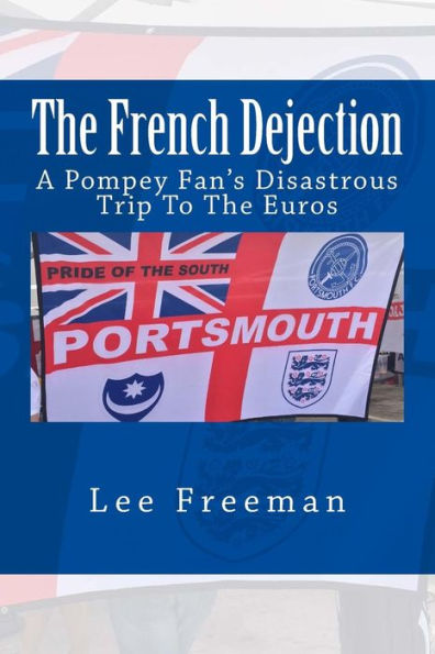 The French Dejection: A Pompey Fan's Disastrous Trip To The Euros