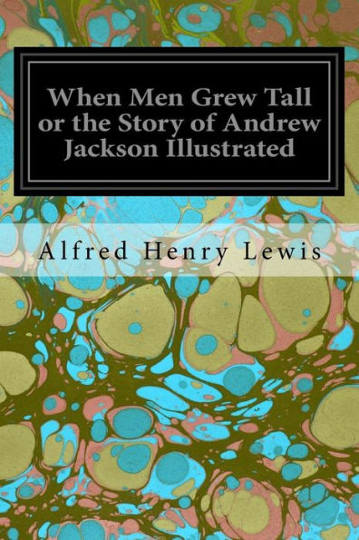 When Men Grew Tall Or The Story Of Andrew Jackson Illustrated