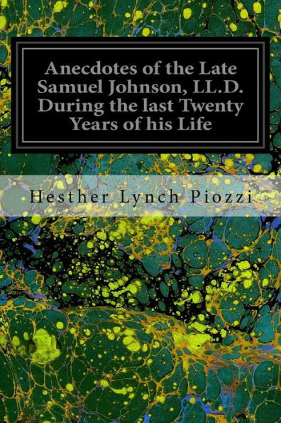 Anecdotes Of The Late Samuel Johnson, Ll.D. During The Last Twenty Years Of His Life