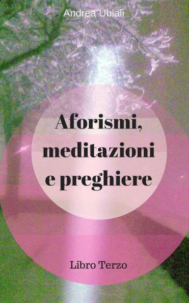 Aforismi, Meditazioni E Preghiere: Libro Terzo (Italian Edition)