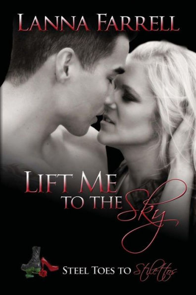 Lift Me To The Sky (Steel Toes To Stilettos Series)