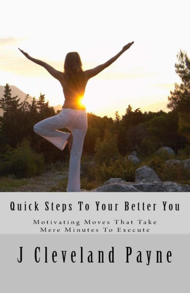 Quick Steps To Your Better You: Motivating Moves That Take Mere Minutes To Execute