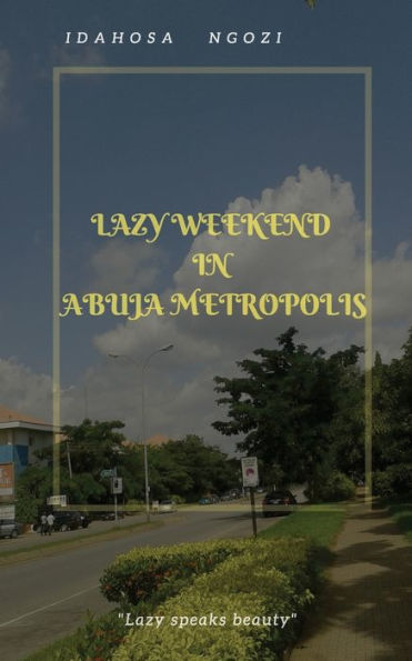 Lazy Weekend In Abuja Metropolis: Lazy Weekend In Abuja Metropolis