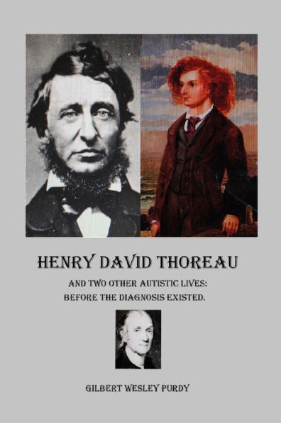 Henry David Thoreau And Two Other Autistic Lives: Before The Diagnosis Existed.