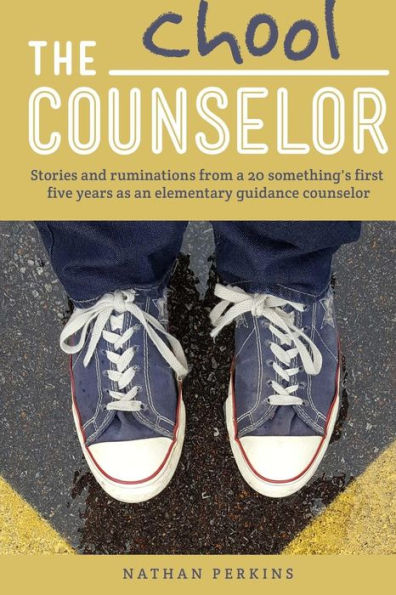 The Chool Counselor: Stories & Ruminations From A 20-Somethings First Five Years As An Elementary Guidance Counselor