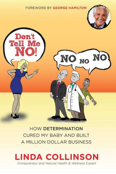 Don't Tell Me No!: How Determination Cured My Baby And Built A Million Dollar Business