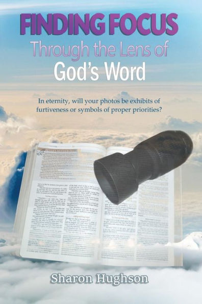 Finding Focus: Through The Lens Of God's Word