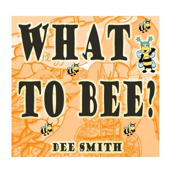 What To Bee?: A Rhyming Picture Book For Children That Encourages Good Virtues, Values And Behavior.