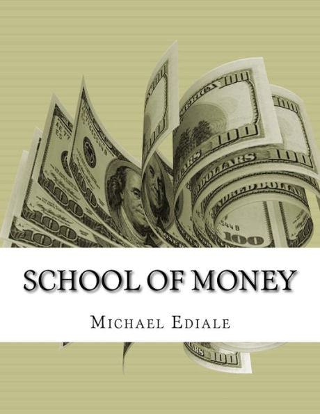 School Of Money: Going To School Wont Make You Rich (Power Of Financial Education)