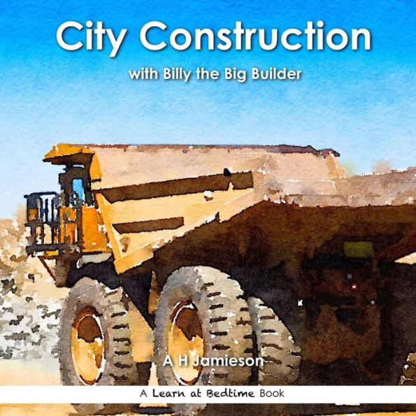 City Construction: With Billy The Big Builder (Learn At Bedtime)