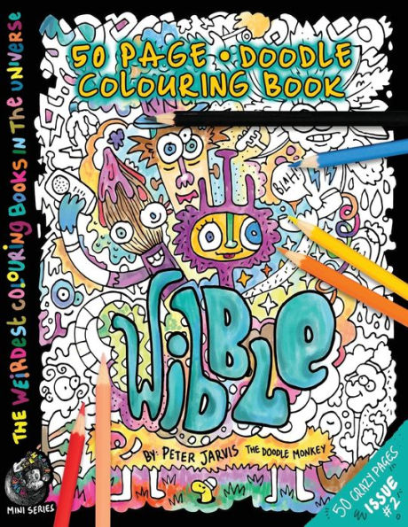 Wibble: The Weirdest Colouring Book In The Universe #2 (The Monkeys In My Head Mini)