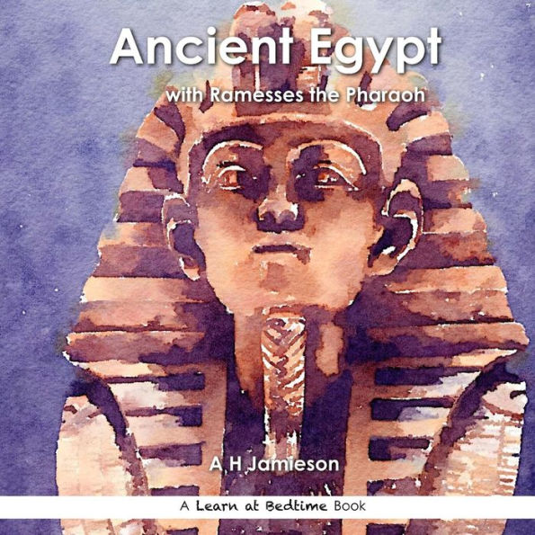 Ancient Egypt: With Ramesses The Pharaoh (Learn At Bedtime)