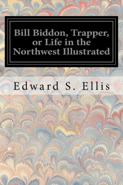 Bill Biddon, Trapper, Or Life In The Northwest Illustrated
