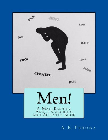 Men!: A Man-Bashing Adult Coloring And Activity Book