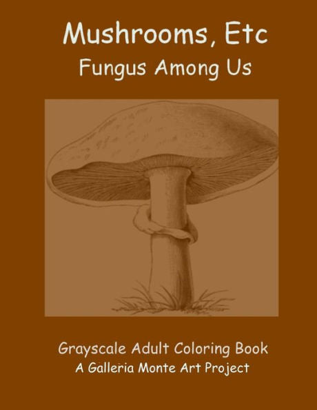 Mushrooms, Etc.: Fungus Among Us
