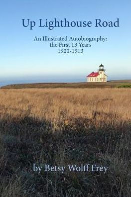 Up Lighthouse Road: An Illustrated Autobiography: The First 13 Years, 1900-1913