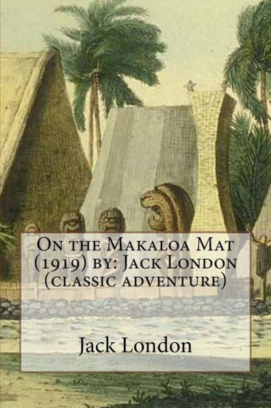 On The Makaloa Mat (1919) By: Jack London (Classic Adventure)