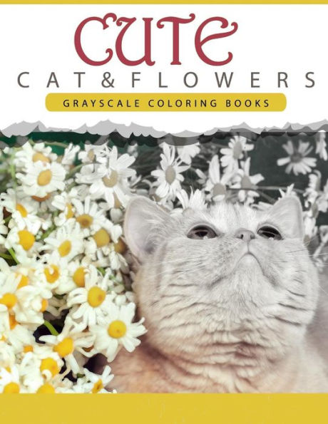 Cute Cat And Flower: Grayscale Coloring Books For Adults Anti-Stress Art Therapy For Busy People (Adult Coloring Books Series, Grayscale Fantasy Coloring Books)