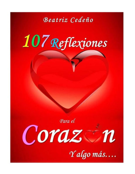 107 Reflexiones Del Corazon Y Algo Mas (Spanish Edition)