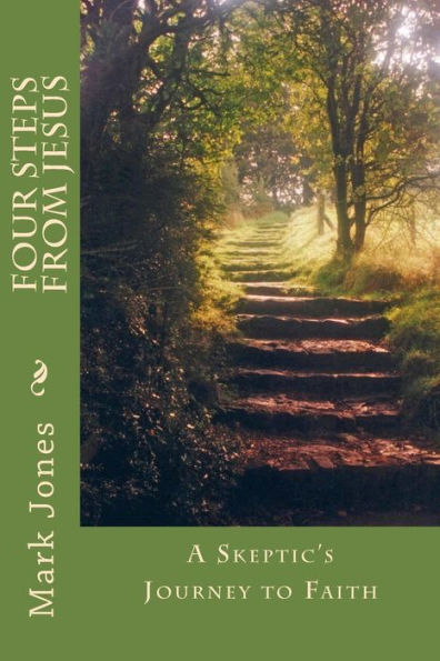 Four Steps From Jesus: A Skeptic's Journey To Faith