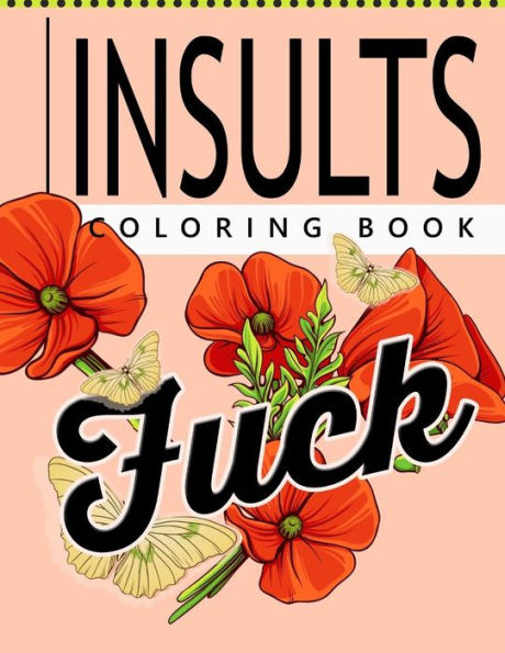 Insult Coloring Book: Retro Coloring Designs For Foul Mouthed Beasts. A Sweary Coloring Book - 9781535046763
