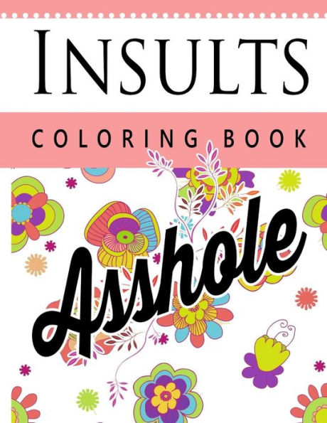 Insult Coloring Book: Retro Coloring Designs For Foul Mouthed Beasts. A Sweary Coloring Book - 9781535046770