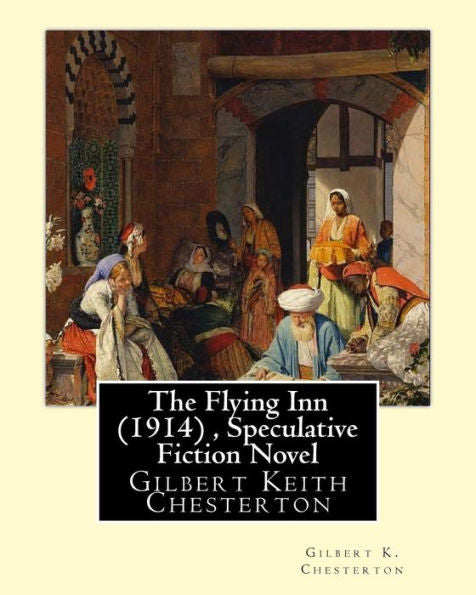 The Flying Inn (1914), By Gilbert K. Chesterton ( Speculative Fiction Novel ): Gilbert Keith Chesterton
