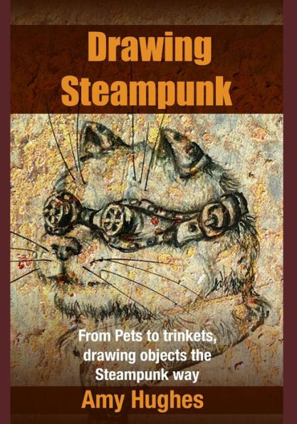 Drawing Steampunk: From Pets To Trinkets, Drawing Objects The Steampunk Way
