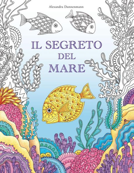 Il Segreto Del Mare: Cerca I Tesori Della Nave Affondata. Un Libro Da Colorare Per Il Relax Di Grandi E Piccini. (Italian Edition)