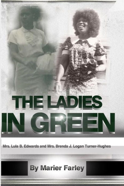 The Ladies In Green: Mrs. Lula B. Edwards And Mrs. Brenda Joyce Logan Turner-Hughes