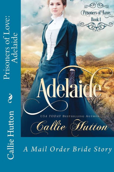 Prisoners Of Love: Adelaide (Prisoners Of Love - Mail Order Brides)