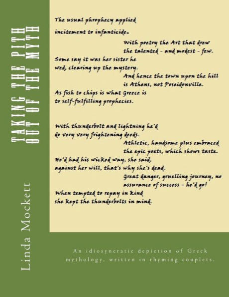 Taking The Pith Out Of The Myth: An Idiosyncratic Depiction Of Greek Mythology, Written In Rhyming Couplets.