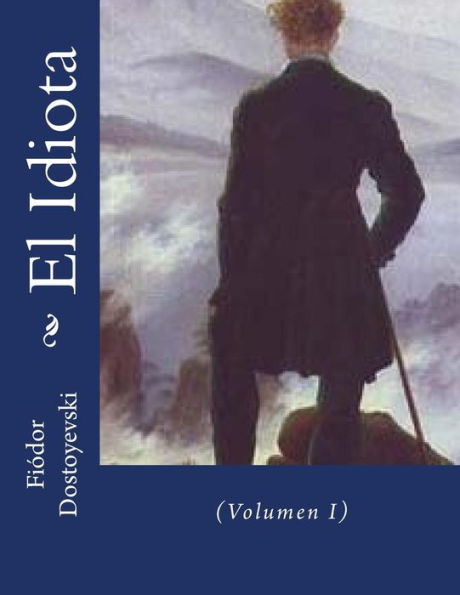 El Idiota: (Volumen I) (Spanish Edition)