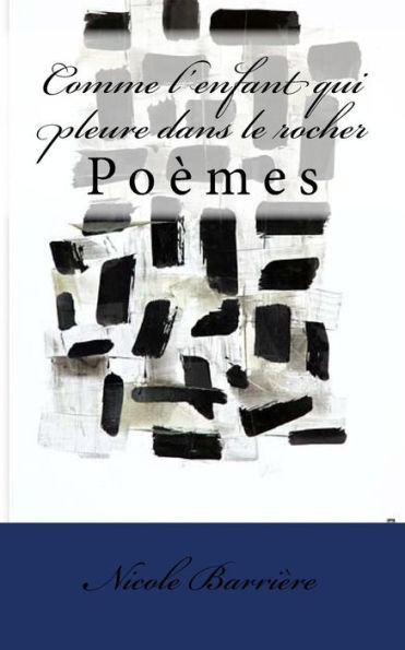 Comme L'Enfant Qui Pleure Dans Le Rocher: Po?mes (French Edition)