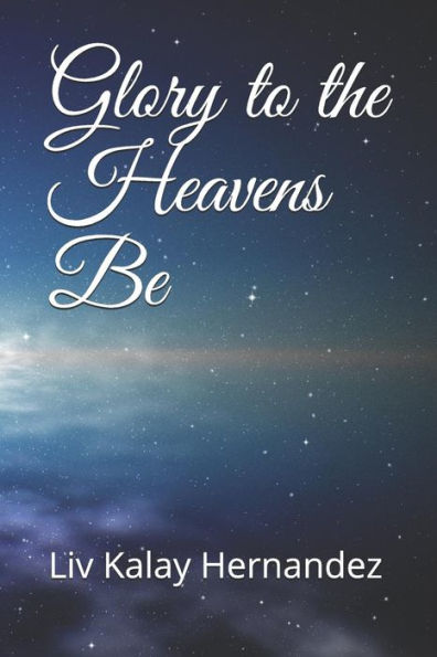 Glory To The Heavens Be