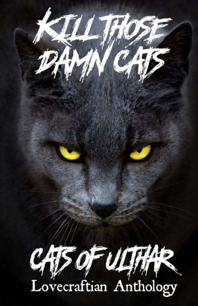 Kill Those Damn Cats - Cats Of Ulthar Lovecraftian Anthology