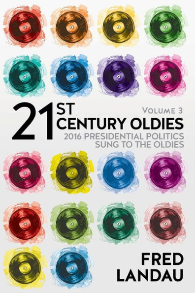 21St Century Oldies, Volume 3: 2016 Presidential Politics, Sung To The Oldies