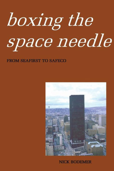Boxing The Space Needle: A History Of The Seattle-First National Bank Building