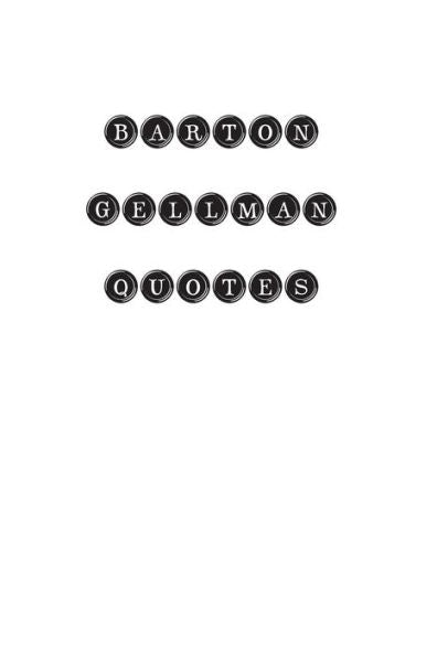 Barton Gellman Quotes: Barton Gellman, Quotes, Quotations, Famous Quotes