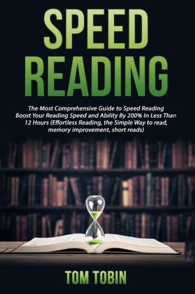 Speed Reading: The Most Comprehensive Guide To Speed Reading- Boost Your Reading