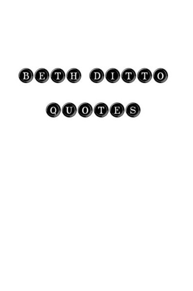 Beth Ditto Quotes: Beth Ditto, Quotes, Quotations, Famous Quotes