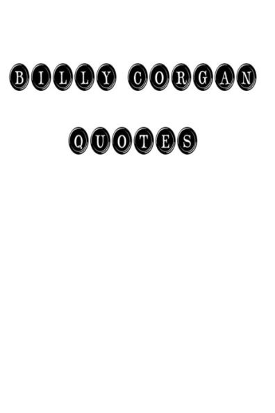 Billy Corgan Quotes: Billy Corgan, Quotes, Quotations, Famous Quotes
