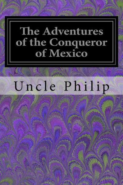 The Adventures Of The Conqueror Of Mexico