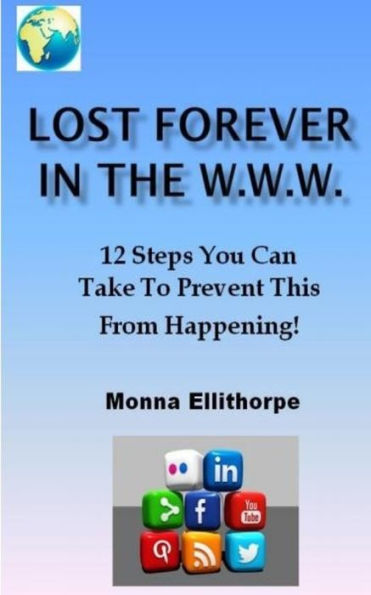 Lost Forever In The W.W.W.: 12 Steps You Can Take To Prevent This From Happening