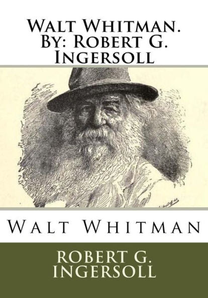 Walt Whitman.By: Robert G. Ingersoll